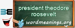 WordMeaning blackboard for president theodore roosevelt